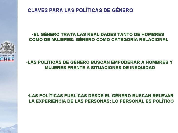 CLAVES PARA LAS POLÍTICAS DE GÉNERO • EL GÉNERO TRATA LAS REALIDADES TANTO DE