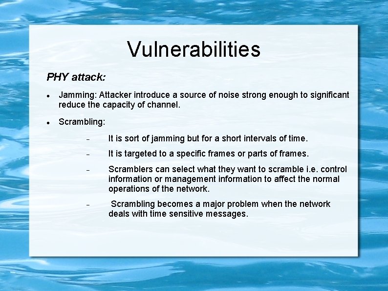 Vulnerabilities PHY attack: Jamming: Attacker introduce a source of noise strong enough to significant