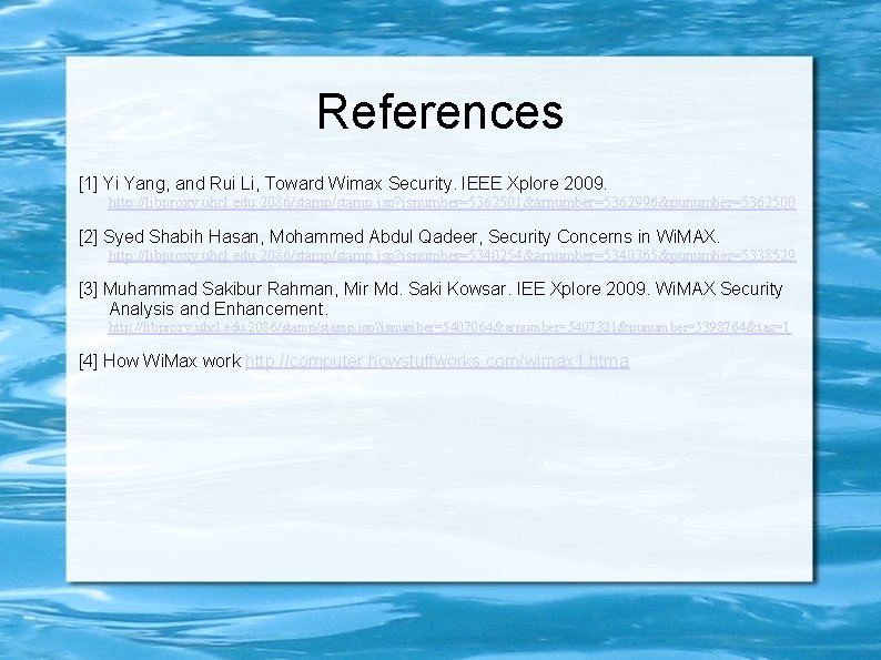 References [1] Yi Yang, and Rui Li, Toward Wimax Security. IEEE Xplore 2009. http: