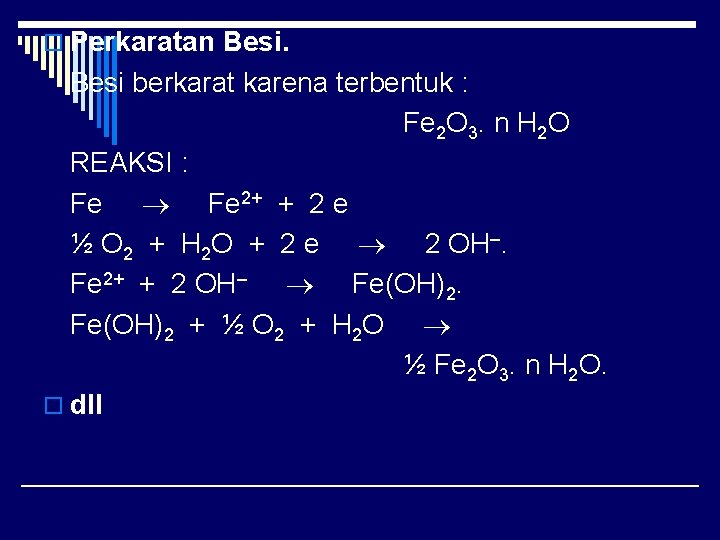 o Perkaratan Besi berkarat karena terbentuk : Fe 2 O 3. n H 2