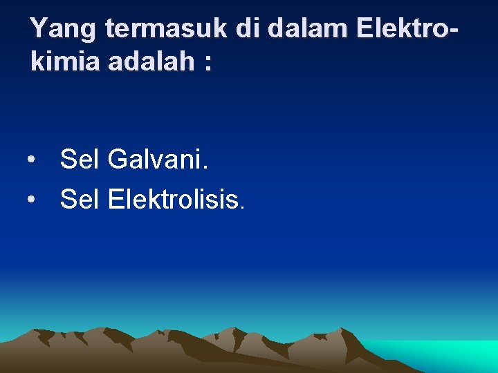 Yang termasuk di dalam Elektrokimia adalah : • Sel Galvani. • Sel Elektrolisis. 