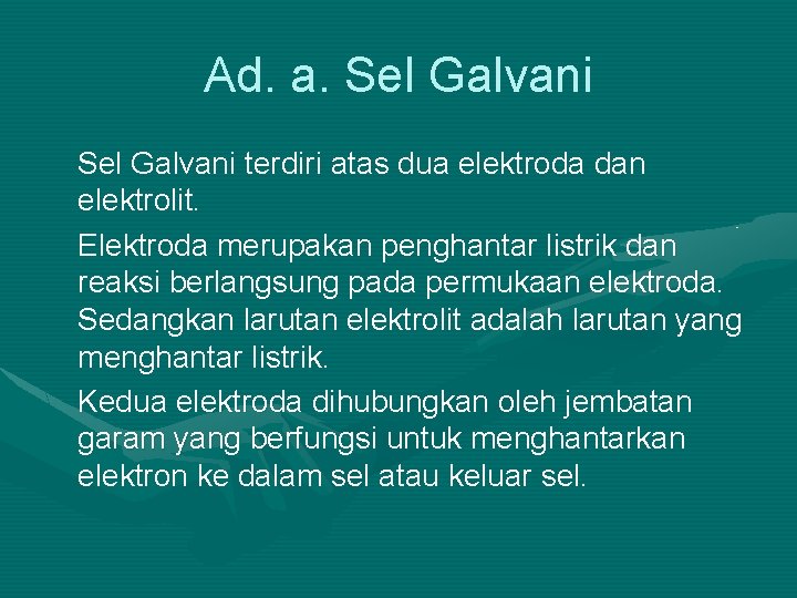 Ad. a. Sel Galvani terdiri atas dua elektroda dan elektrolit. Elektroda merupakan penghantar listrik