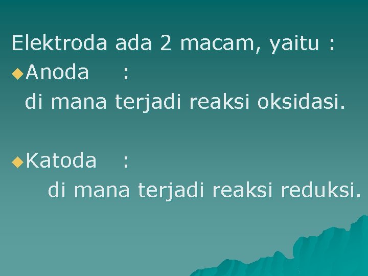 Elektroda ada 2 macam, yaitu : u. Anoda : di mana terjadi reaksi oksidasi.