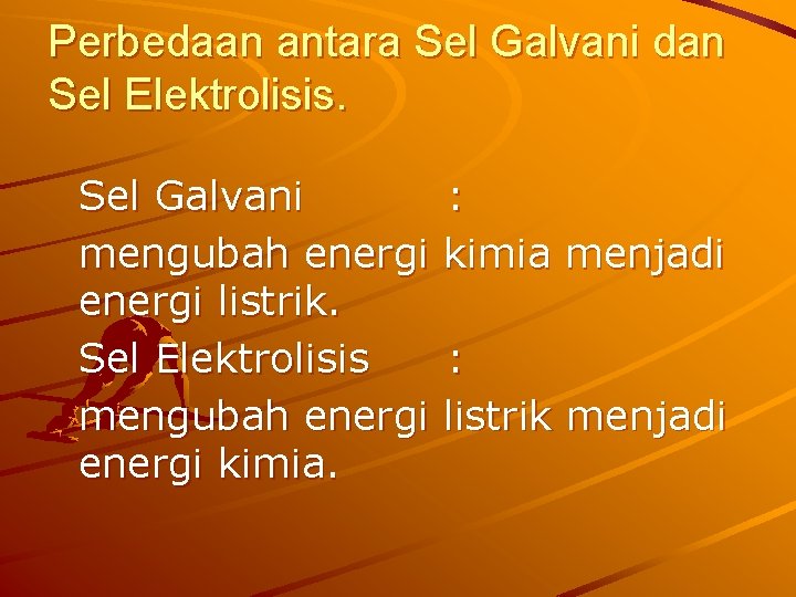 Perbedaan antara Sel Galvani dan Sel Elektrolisis. Sel Galvani mengubah energi listrik. Sel Elektrolisis