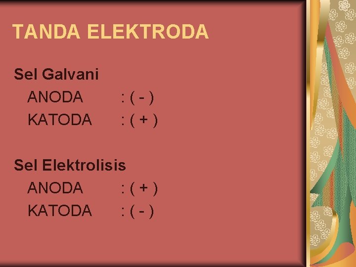 TANDA ELEKTRODA Sel Galvani ANODA KATODA : (-) : (+) Sel Elektrolisis ANODA :
