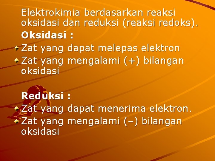 Elektrokimia berdasarkan reaksi oksidasi dan reduksi (reaksi redoks). Oksidasi : Zat yang dapat melepas