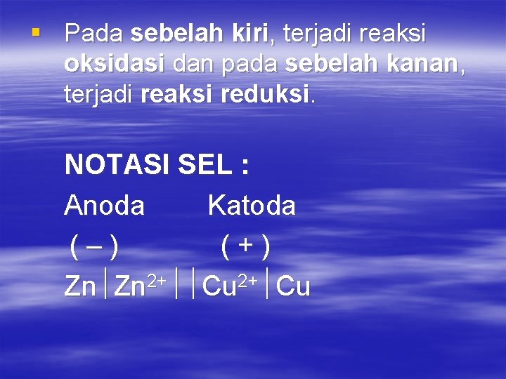 § Pada sebelah kiri, terjadi reaksi oksidasi dan pada sebelah kanan, terjadi reaksi reduksi.