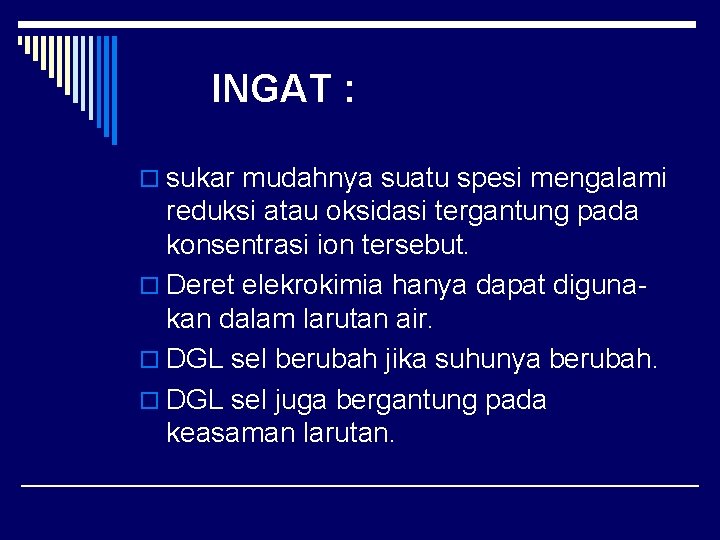 INGAT : o sukar mudahnya suatu spesi mengalami reduksi atau oksidasi tergantung pada konsentrasi