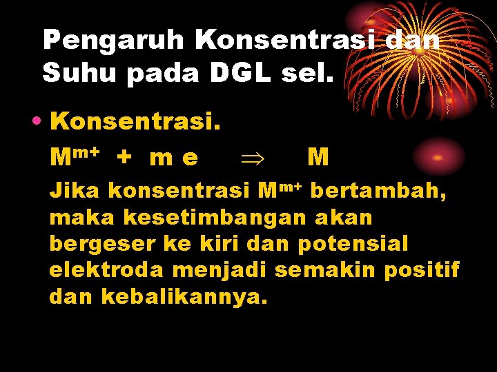 Pengaruh Konsentrasi dan Suhu pada DGL sel. • Konsentrasi. Mm+ + m e M