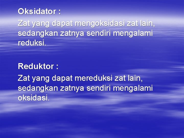 Oksidator : Zat yang dapat mengoksidasi zat lain, sedangkan zatnya sendiri mengalami reduksi. Reduktor