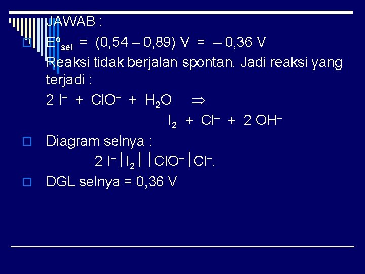 JAWAB : o Eosel = (0, 54 – 0, 89) V = – 0,