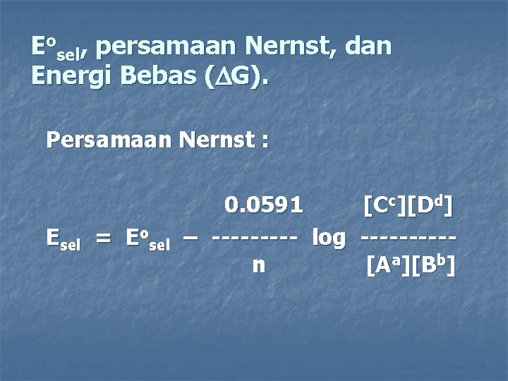 Eosel, persamaan Nernst, dan Energi Bebas ( G). Persamaan Nernst : Esel = Eosel