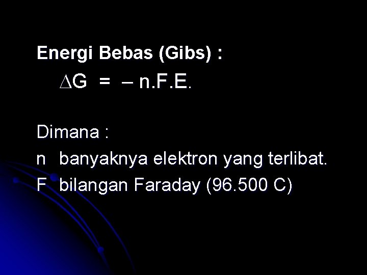 Energi Bebas (Gibs) : G = – n. F. E. Dimana : n banyaknya