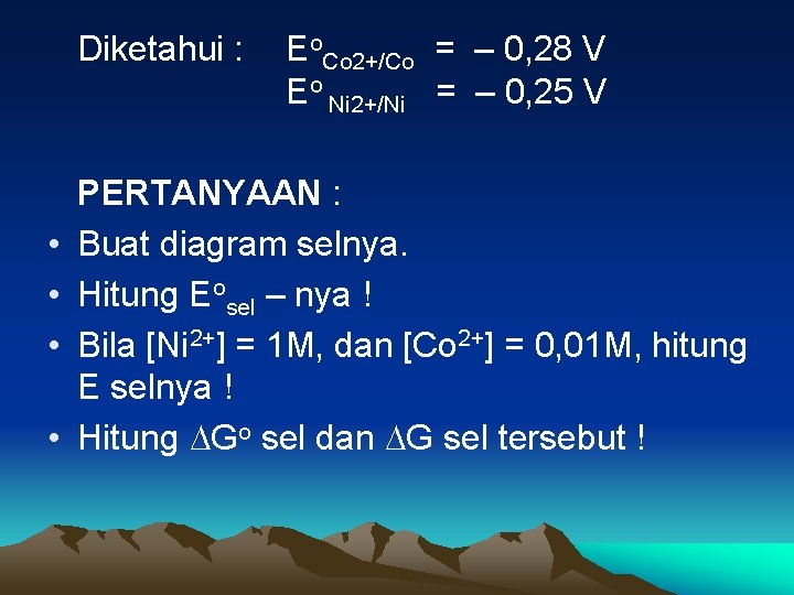 Diketahui : • • Eo. Co 2+/Co = – 0, 28 V Eo Ni