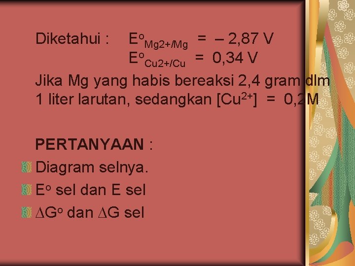 Diketahui : Eo. Mg 2+/Mg = – 2, 87 V Eo. Cu 2+/Cu =