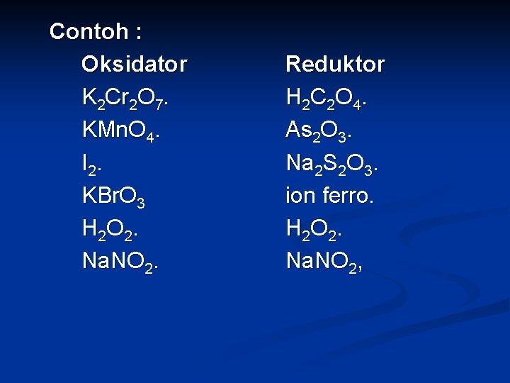 Contoh : Oksidator K 2 Cr 2 O 7. KMn. O 4. I 2.