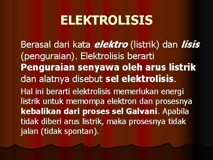 ELEKTROLISIS Berasal dari kata elektro (listrik) dan lisis (penguraian). Elektrolisis berarti Penguraian senyawa oleh