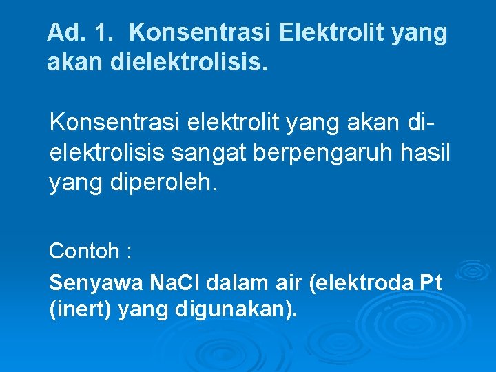 Ad. 1. Konsentrasi Elektrolit yang akan dielektrolisis. Konsentrasi elektrolit yang akan dielektrolisis sangat berpengaruh