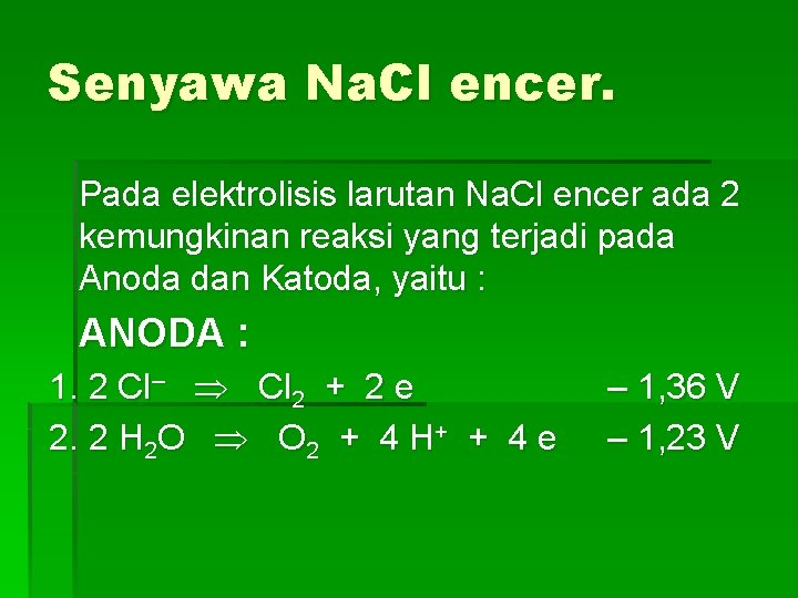 Senyawa Na. Cl encer. Pada elektrolisis larutan Na. Cl encer ada 2 kemungkinan reaksi