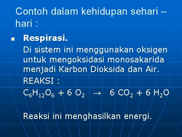 Contoh dalam kehidupan sehari – hari : n Respirasi. Di sistem ini menggunakan oksigen