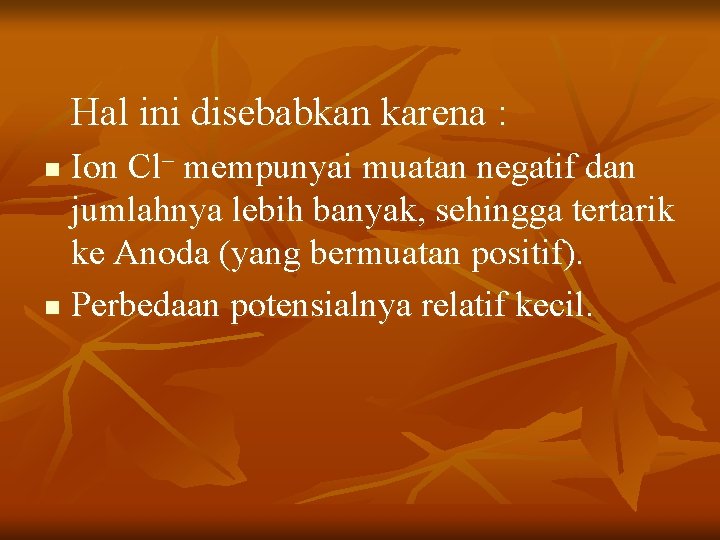 Hal ini disebabkan karena : Ion Cl– mempunyai muatan negatif dan jumlahnya lebih banyak,