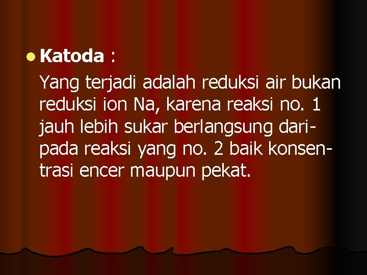 l Katoda : Yang terjadi adalah reduksi air bukan reduksi ion Na, karena reaksi