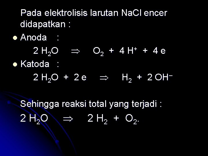 Pada elektrolisis larutan Na. Cl encer didapatkan : l Anoda : 2 H 2