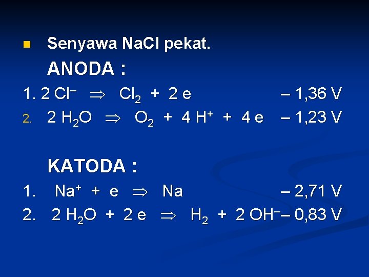 n Senyawa Na. Cl pekat. ANODA : 1. 2 Cl– Cl 2 + 2