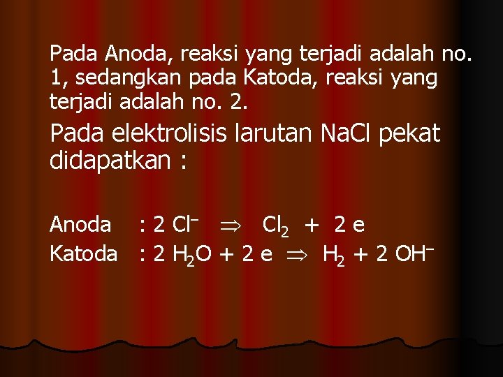 Pada Anoda, reaksi yang terjadi adalah no. 1, sedangkan pada Katoda, reaksi yang terjadi