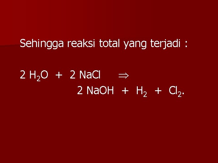 Sehingga reaksi total yang terjadi : 2 H 2 O + 2 Na. Cl