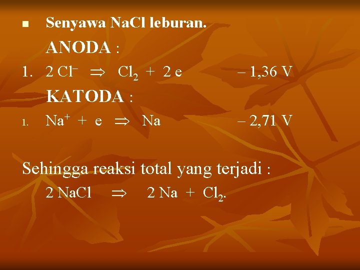 n Senyawa Na. Cl leburan. ANODA : 1. 2 Cl– Cl 2 + 2