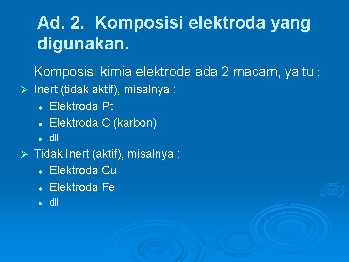 Ad. 2. Komposisi elektroda yang digunakan. Komposisi kimia elektroda ada 2 macam, yaitu :