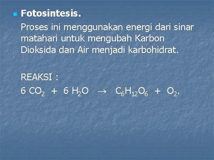 n Fotosintesis. Proses ini menggunakan energi dari sinar matahari untuk mengubah Karbon Dioksida dan