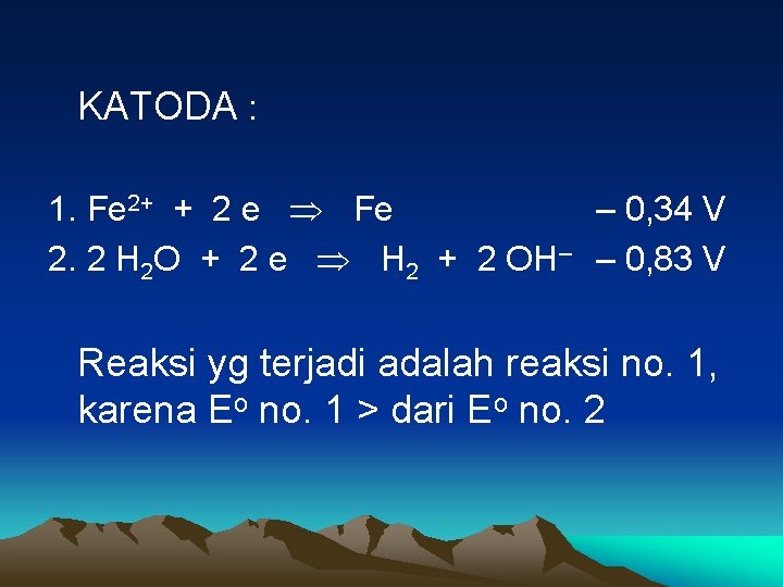 KATODA : 1. Fe 2+ + 2 e Fe – 0, 34 V 2.