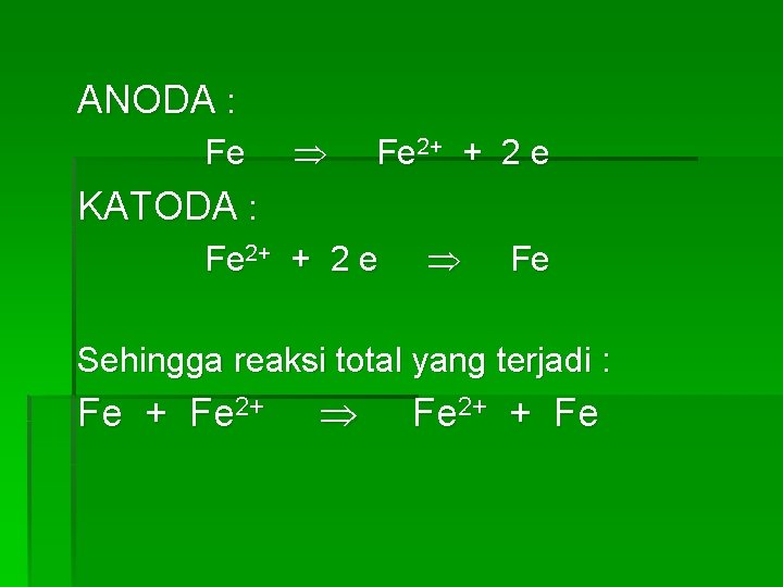 ANODA : Fe Fe 2+ + 2 e KATODA : Fe 2+ + 2