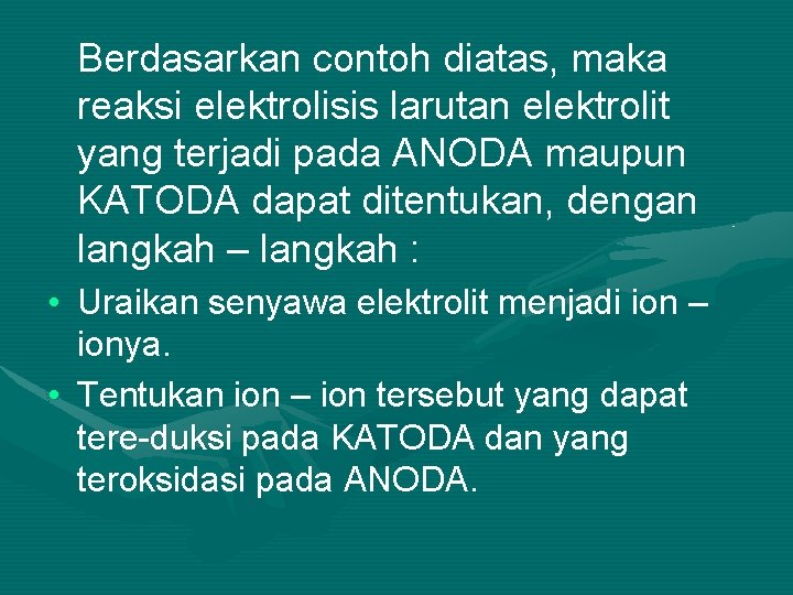 Berdasarkan contoh diatas, maka reaksi elektrolisis larutan elektrolit yang terjadi pada ANODA maupun KATODA