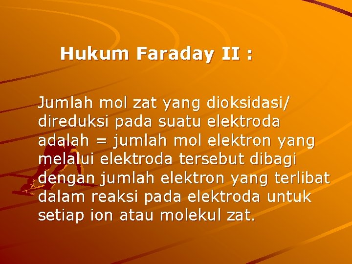Hukum Faraday II : Jumlah mol zat yang dioksidasi/ direduksi pada suatu elektroda adalah