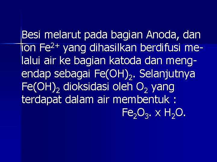 Besi melarut pada bagian Anoda, dan ion Fe 2+ yang dihasilkan berdifusi melalui air