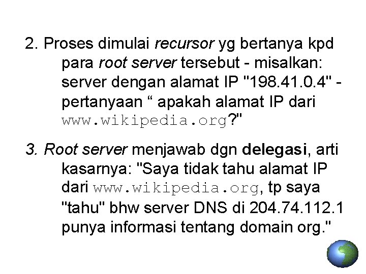 2. Proses dimulai recursor yg bertanya kpd para root server tersebut - misalkan: server