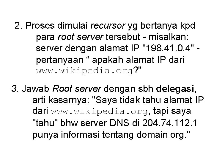 2. Proses dimulai recursor yg bertanya kpd para root server tersebut - misalkan: server