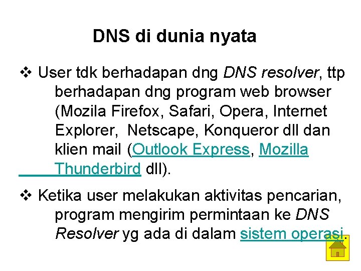 DNS di dunia nyata v User tdk berhadapan dng DNS resolver, ttp berhadapan dng