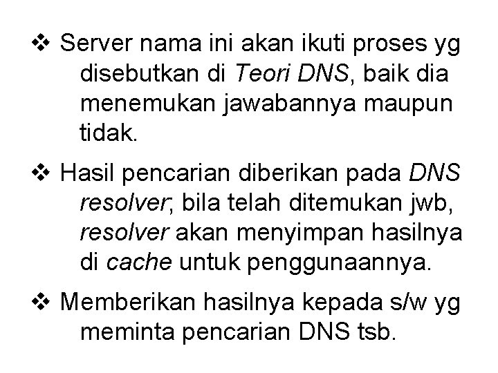 v Server nama ini akan ikuti proses yg disebutkan di Teori DNS, baik dia