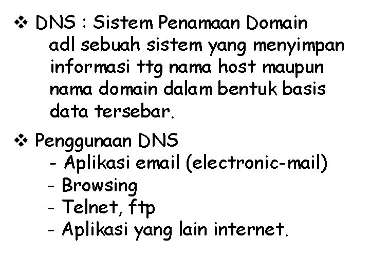 v DNS : Sistem Penamaan Domain adl sebuah sistem yang menyimpan informasi ttg nama