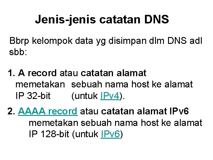 Jenis-jenis catatan DNS Bbrp kelompok data yg disimpan dlm DNS adl sbb: 1. A