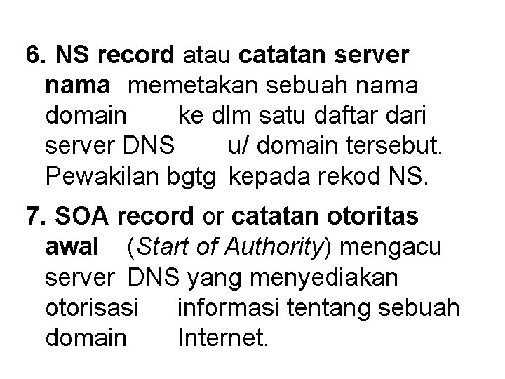 6. NS record atau catatan server nama memetakan sebuah nama domain ke dlm satu