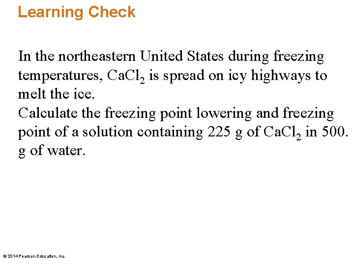 Learning Check In the northeastern United States during freezing temperatures, Ca. Cl 2 is