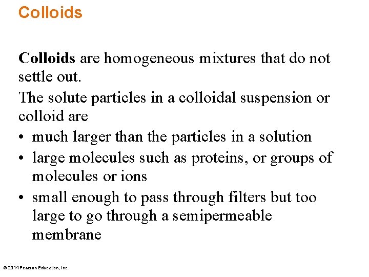 Colloids are homogeneous mixtures that do not settle out. The solute particles in a