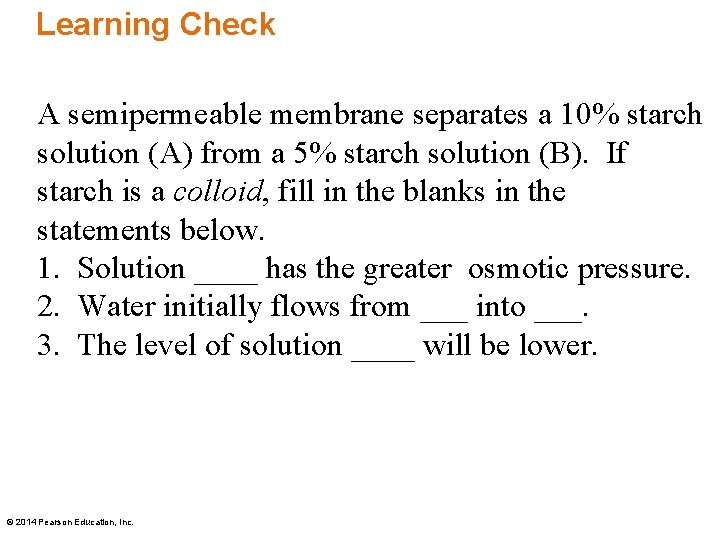 Learning Check A semipermeable membrane separates a 10% starch solution (A) from a 5%