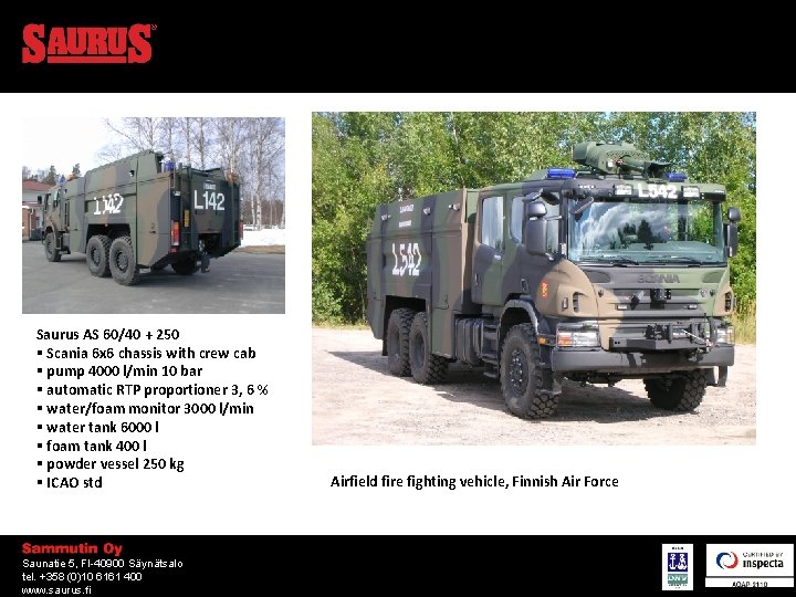 Saurus AS 60/40 + 250 § Scania 6 x 6 chassis with crew cab