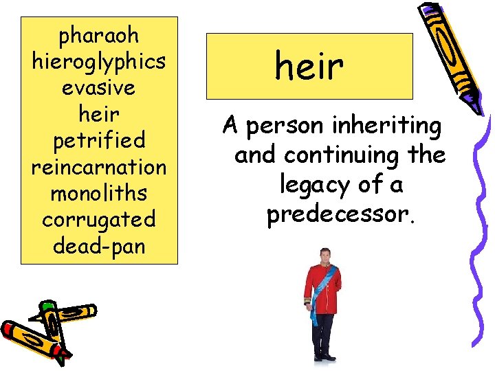 pharaoh hieroglyphics evasive heir petrified reincarnation monoliths corrugated dead-pan heir A person inheriting and